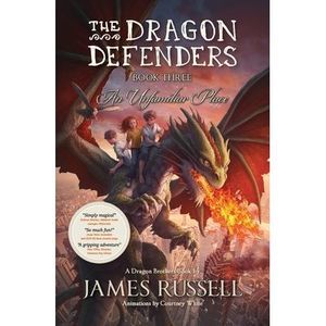 The Dragon Defenders - Book Three: An Unfamiliar Place -- James Russell